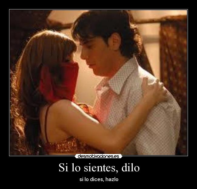 Si lo sientes, dilo - 