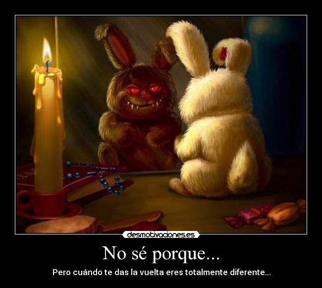 No sé porque... -