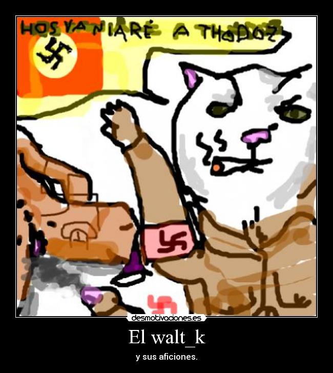 El walt_k - y sus aficiones.
