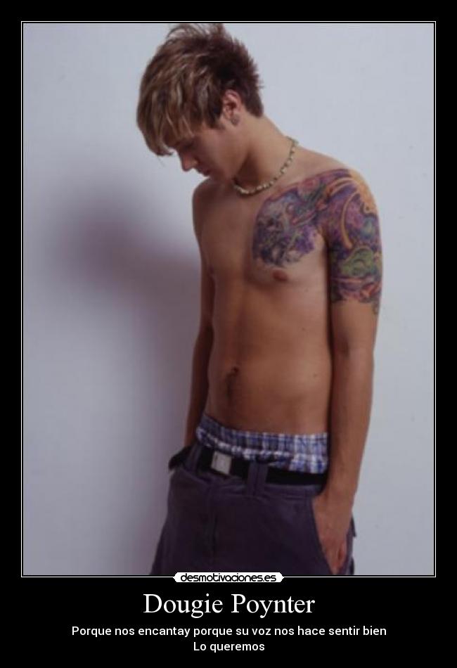 Dougie Poynter - Porque nos encantay porque su voz nos hace sentir bien
Lo queremos