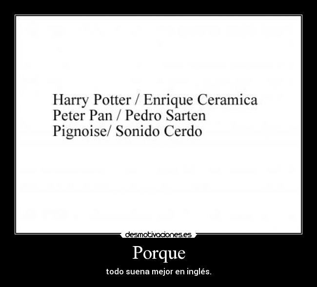 Porque - todo suena mejor en inglés.