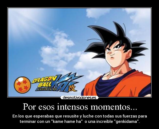 Por esos intensos momentos... -