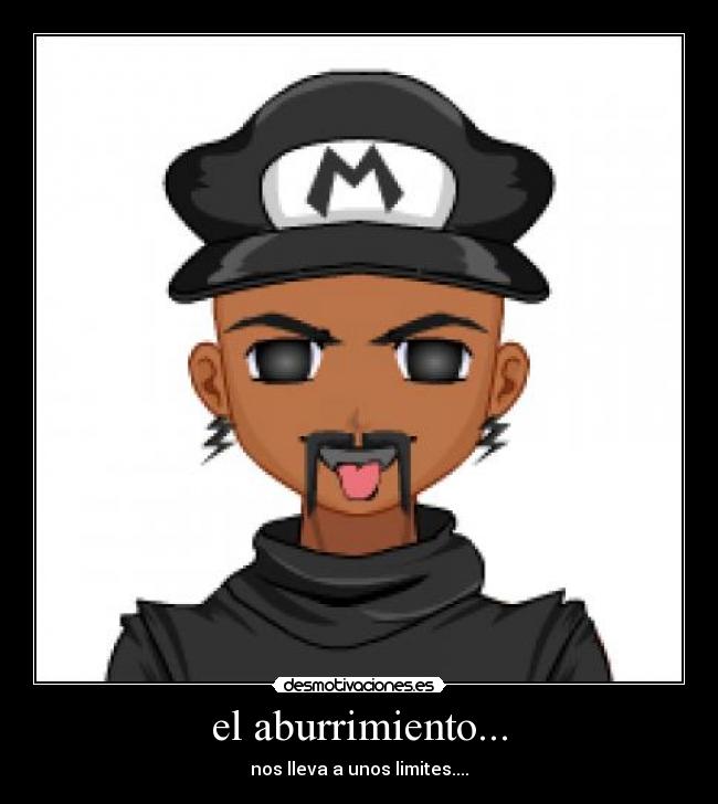 el aburrimiento... - nos lleva a unos limites....