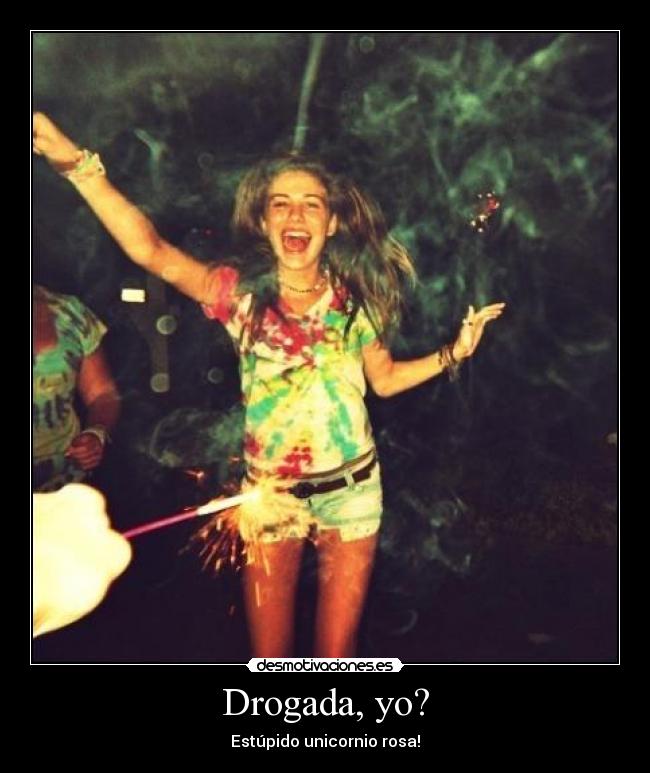 Drogada, yo? -