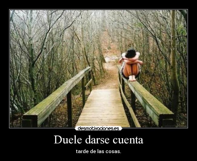 Duele darse cuenta - 