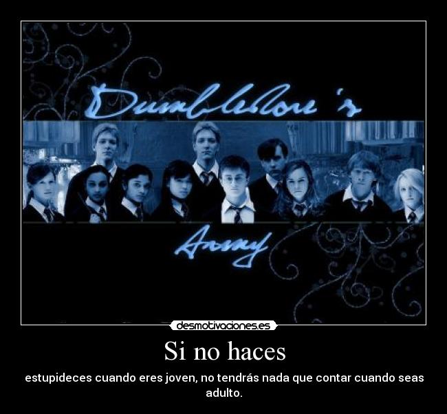 Si no haces - estupideces cuando eres joven, no tendrás nada que contar cuando seas adulto.