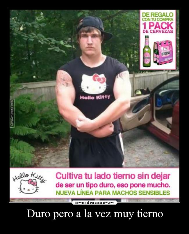 Duro pero a la vez muy tierno -