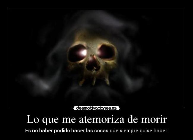 Lo que me atemoriza de morir - 