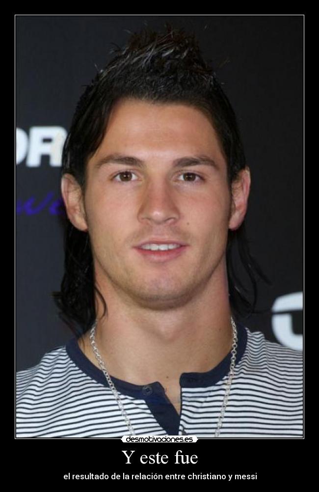 Y este fue - el resultado de la relación entre christiano y messi