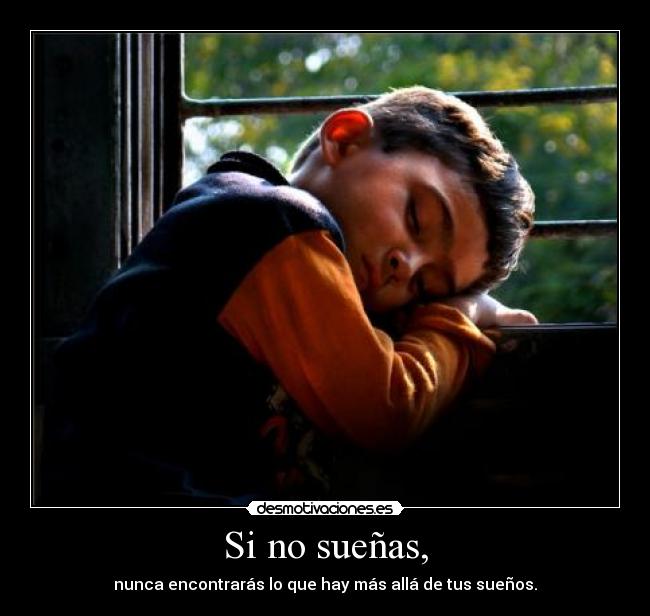 Si no sueñas, -