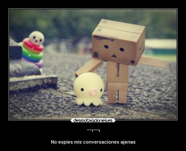 ¬¬ - No espíes mis conversaciones ajenas