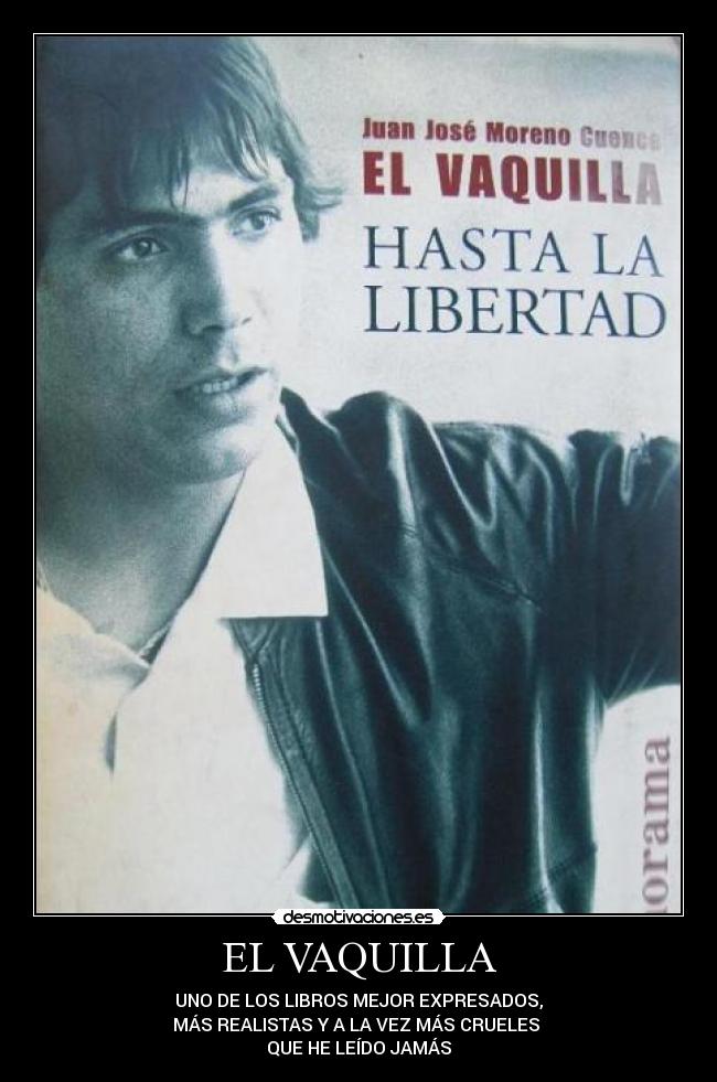 EL VAQUILLA - UNO DE LOS LIBROS MEJOR EXPRESADOS,
MÁS REALISTAS Y A LA VEZ MÁS CRUELES 
QUE HE LEÍDO JAMÁS