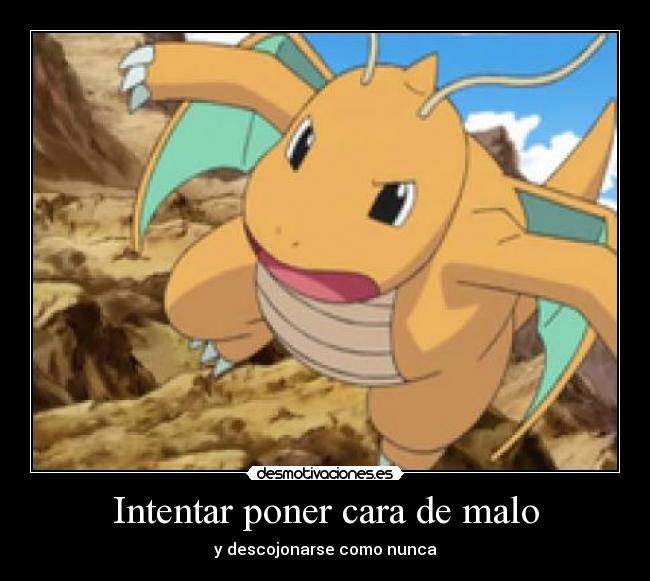 Intentar poner cara de malo -