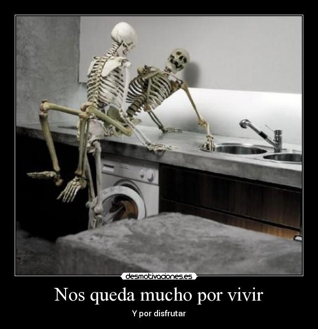 Nos queda mucho por vivir - Y por disfrutar