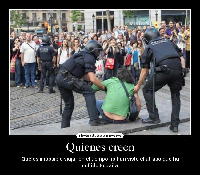 Quienes creen - Que es imposible viajar en el tiempo no han visto el atraso que ha sufrido España.