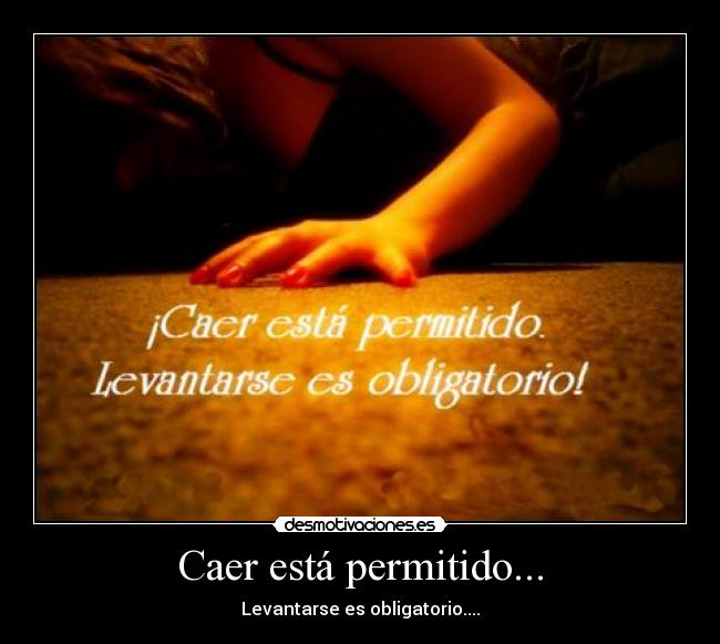 Caer está permitido... - Levantarse es obligatorio....