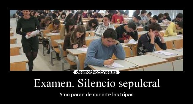 Examen. Silencio sepulcral - Y no paran de sonarte las tripas