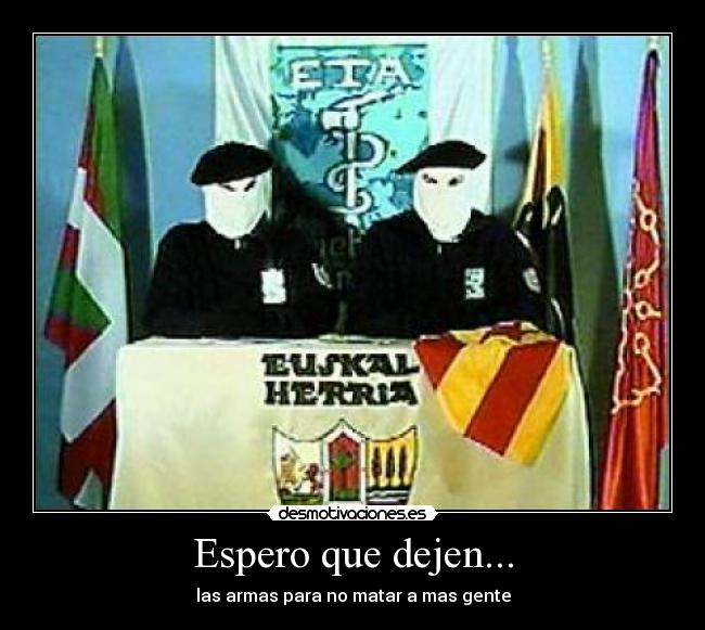 Espero que dejen... - las armas para no matar a mas gente