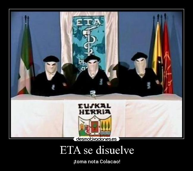 ETA se disuelve - ¡toma nota Colacao!