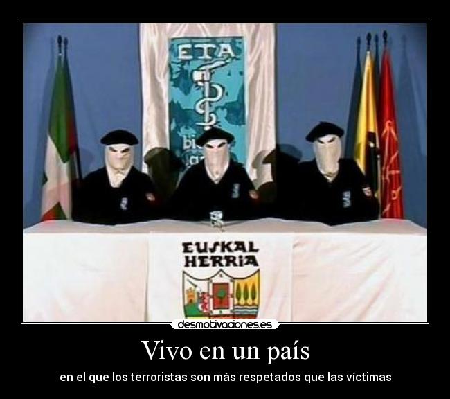 Vivo en un país - en el que los terroristas son más respetados que las víctimas