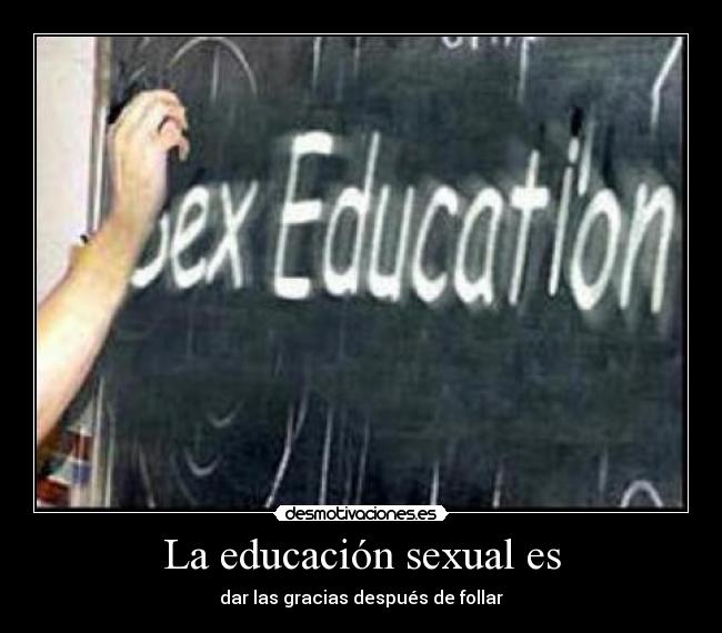 La educación sexual es - dar las gracias después de follar