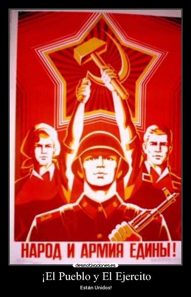 ¡El Pueblo y El Ejercito - Están Unidos!