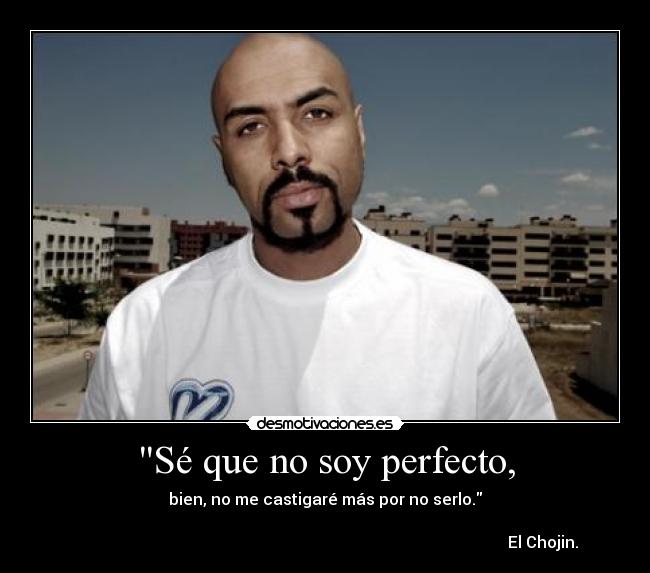 Sé que no soy perfecto, -