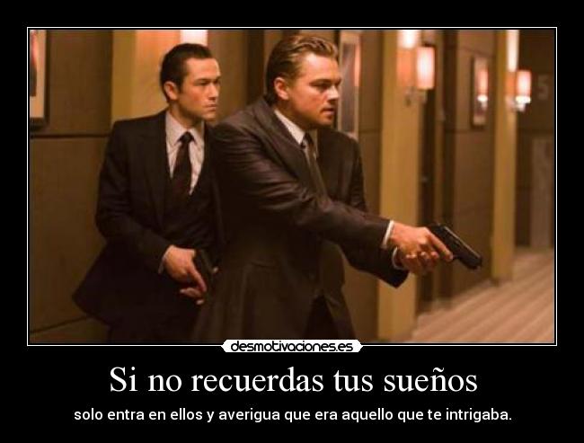 Si no recuerdas tus sueños - solo entra en ellos y averigua que era aquello que te intrigaba.