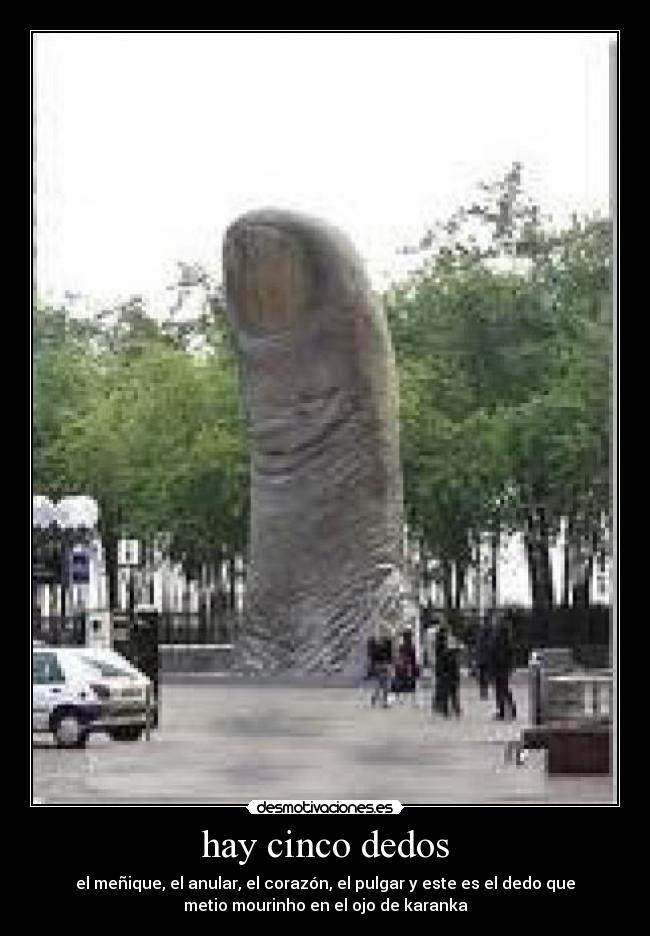 hay cinco dedos - el meñique, el anular, el corazón, el pulgar y este es el dedo que
metio mourinho en el ojo de karanka