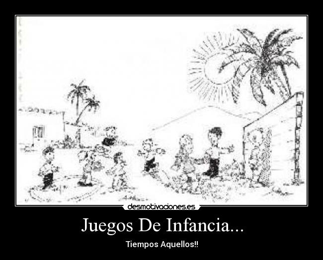 Juegos De Infancia... - Tiempos Aquellos!!