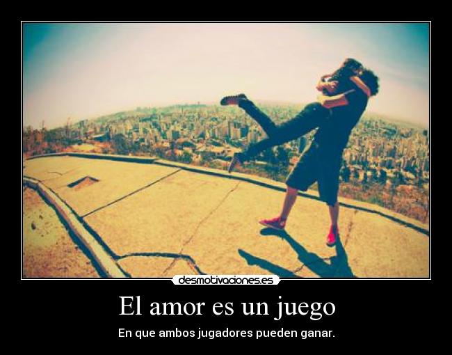 El amor es un juego - En que ambos jugadores pueden ganar.