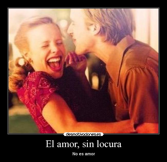 El amor, sin locura - No es amor