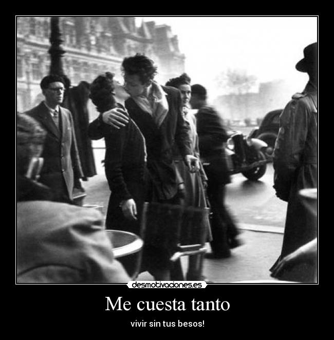 Me cuesta tanto - vivir sin tus besos!