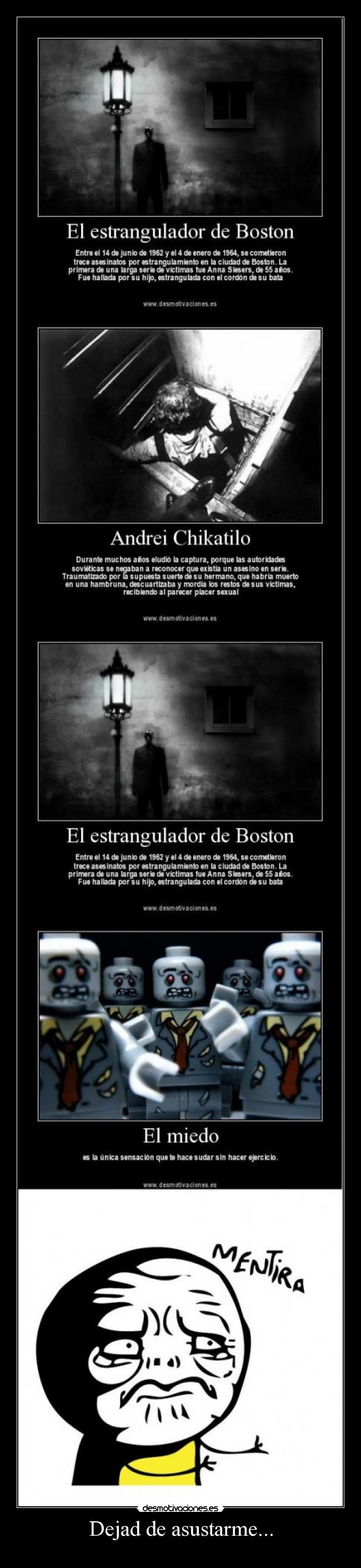 Dejad de asustarme... -