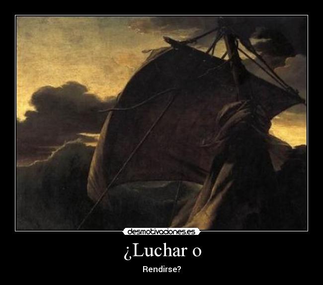 ¿Luchar o - Rendirse?