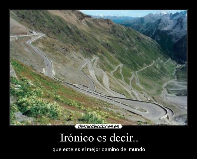 Irónico es decir.. - que este es el mejor camino del mundo