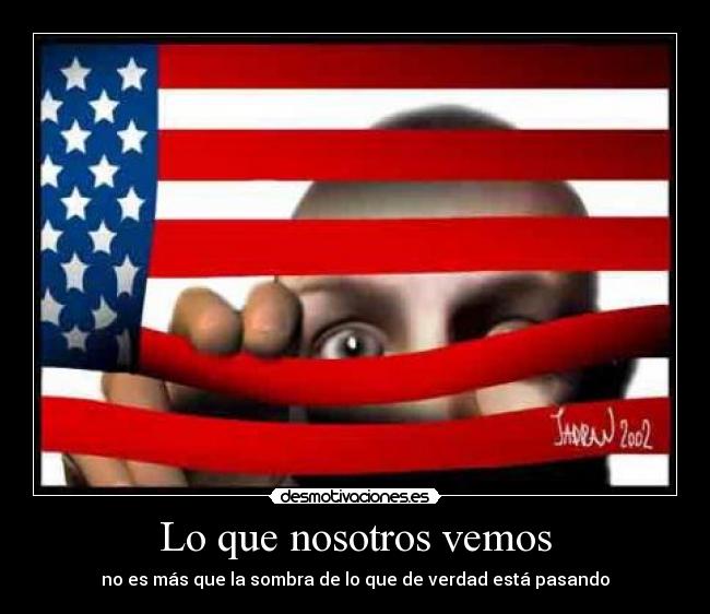 Lo que nosotros vemos - no es más que la sombra de lo que de verdad está pasando