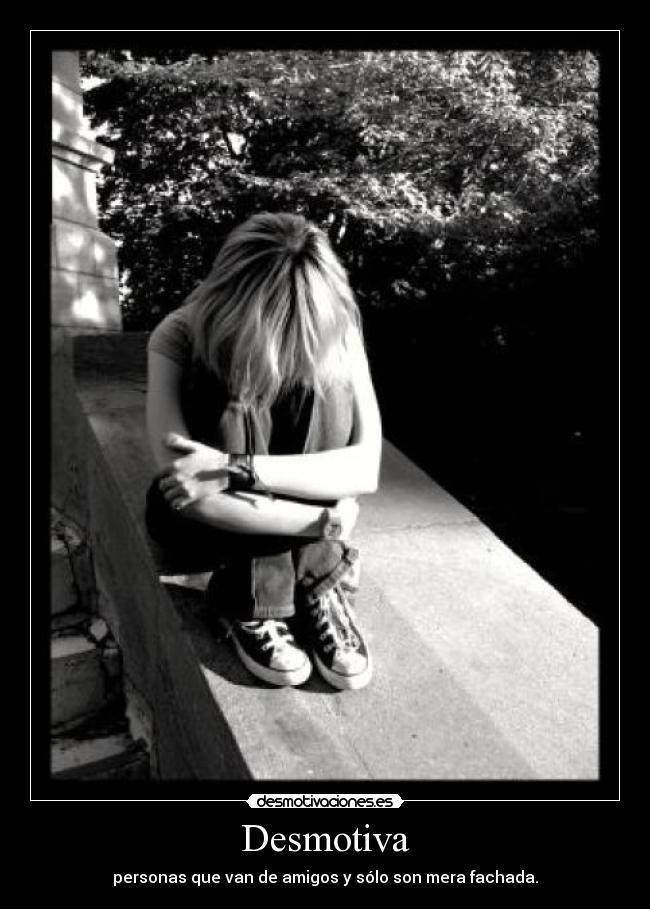 Desmotiva - personas que van de amigos y sólo son mera fachada.