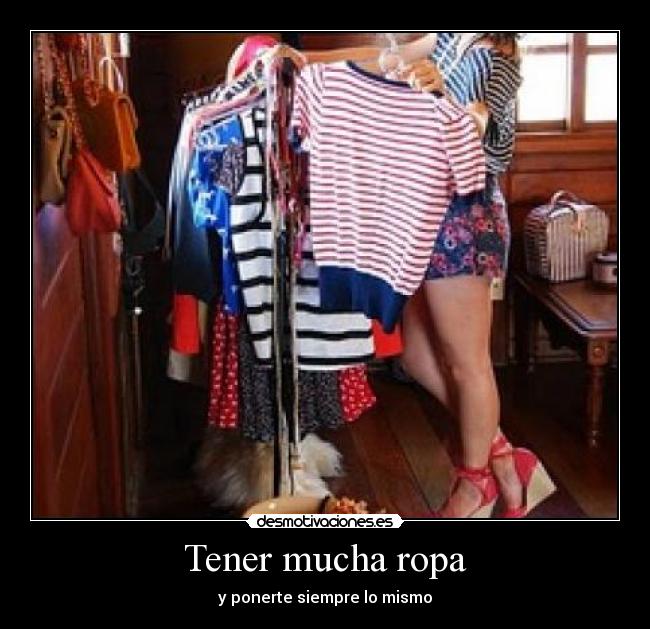 Tener mucha ropa - y ponerte siempre lo mismo