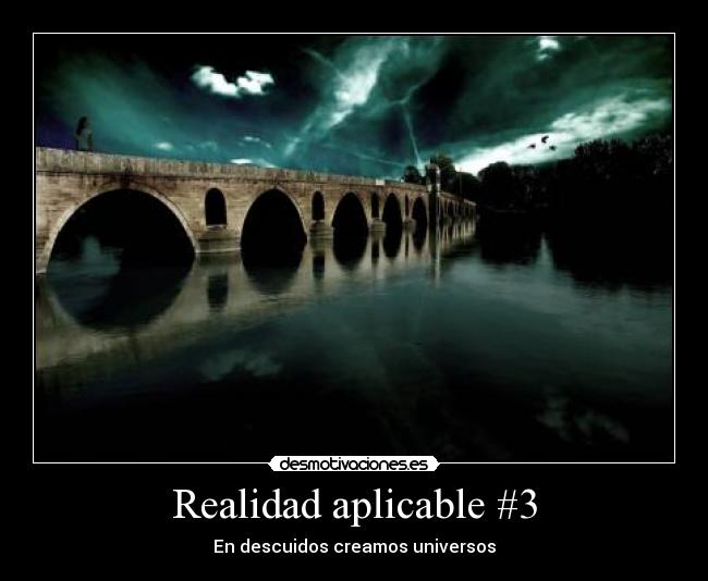 Realidad aplicable #3 - En descuidos creamos universos