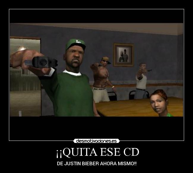 ¡¡QUITA ESE CD - DE JUSTIN BIEBER AHORA MISMO!!