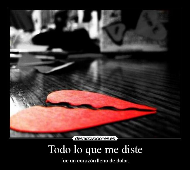 Todo lo que me diste - fue un corazón lleno de dolor.
