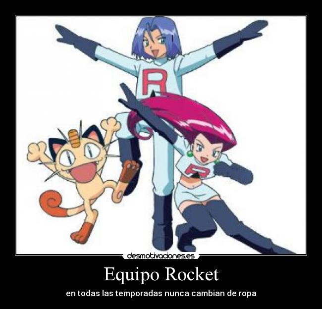 Equipo Rocket - en todas las temporadas nunca cambian de ropa