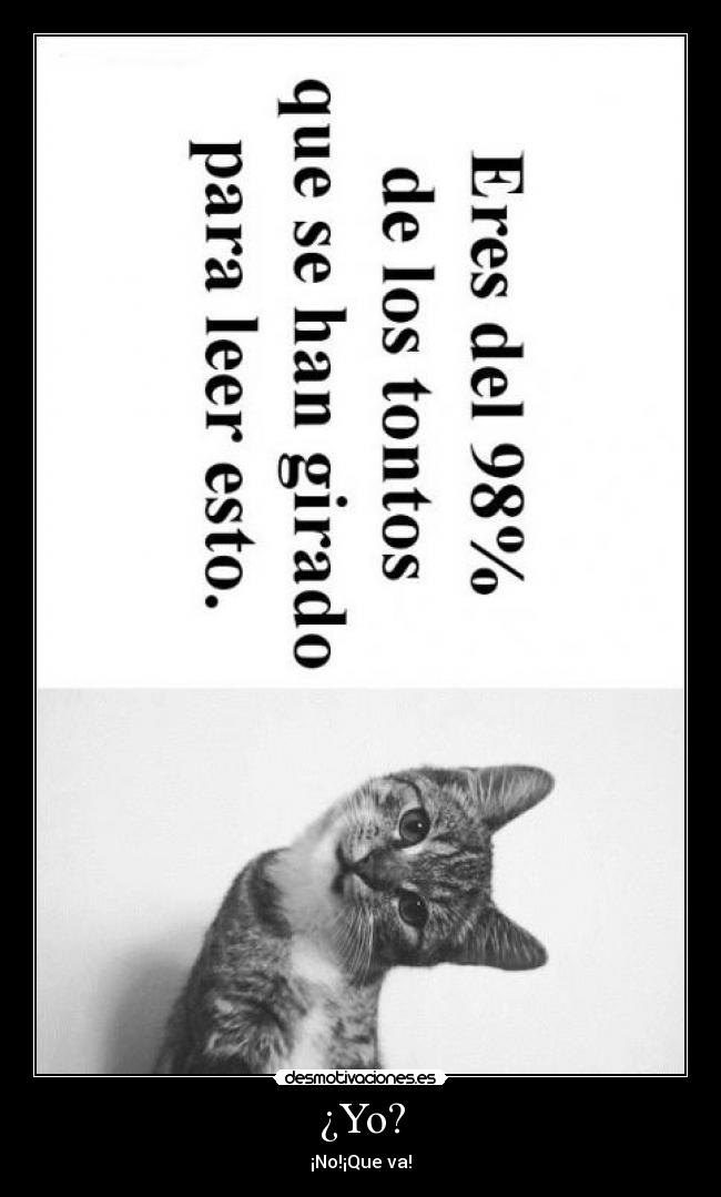 ¿Yo? - ¡No!¡Que va!