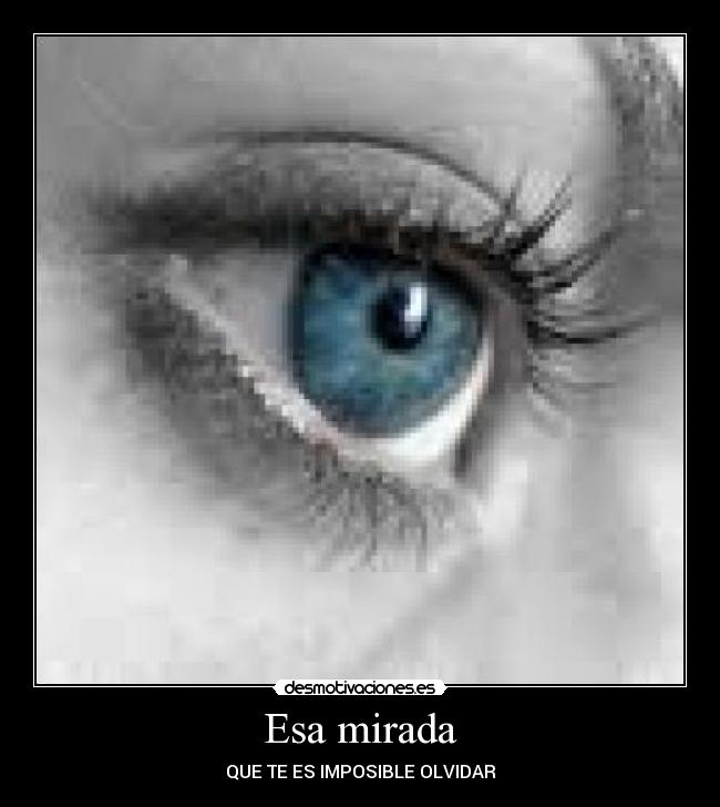 Esa mirada - QUE TE ES IMPOSIBLE OLVIDAR