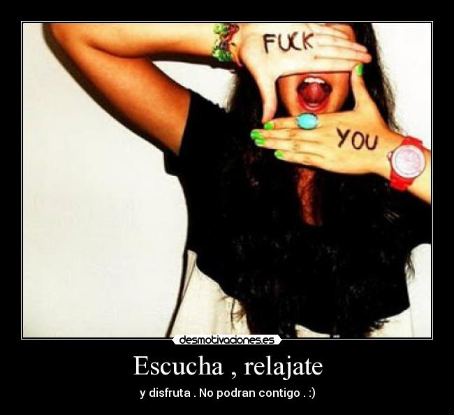 Escucha , relajate - y disfruta . No podran contigo . :)