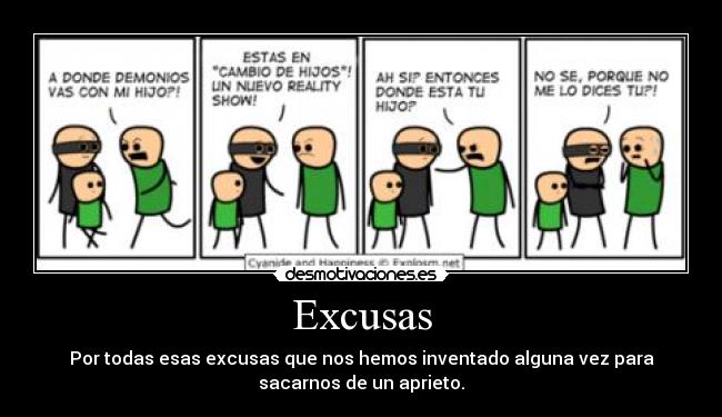 Excusas - Por todas esas excusas que nos hemos inventado alguna vez para
sacarnos de un aprieto.