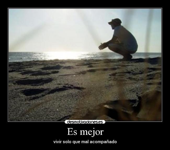 Es mejor - vivir solo que mal acompañado