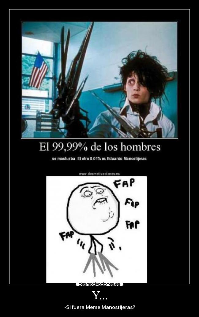 Y... - -Si fuera Meme Manostijeras?
