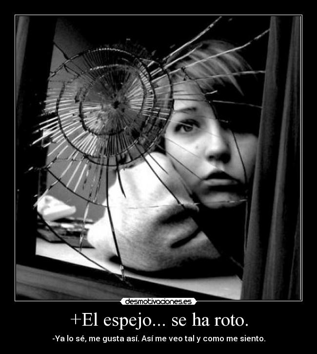+El espejo... se ha roto. -